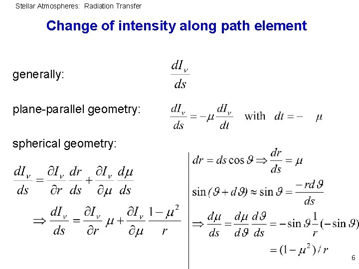 Stellar Atmospheres: Radiation Transfer Change of intensity along path element generally: plane-parallel geometry: spherical