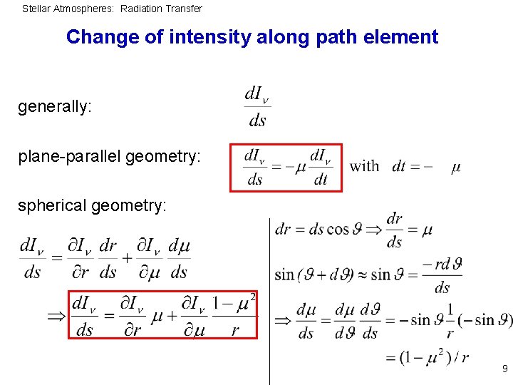 Stellar Atmospheres: Radiation Transfer Change of intensity along path element generally: plane-parallel geometry: spherical