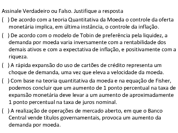 Assinale Verdadeiro ou Falso. Justifique a resposta ( ) De acordo com a teoria