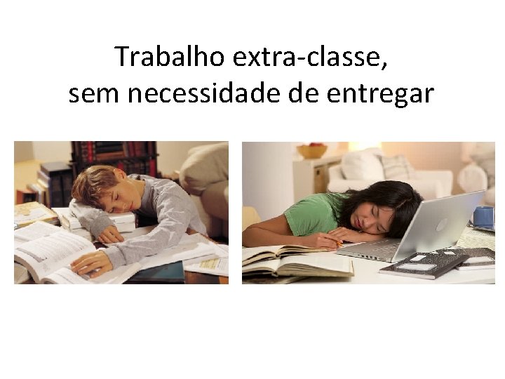 Trabalho extra-classe, sem necessidade de entregar 