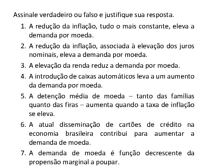 Assinale verdadeiro ou falso e justifique sua resposta. 1. A redução da inflação, tudo