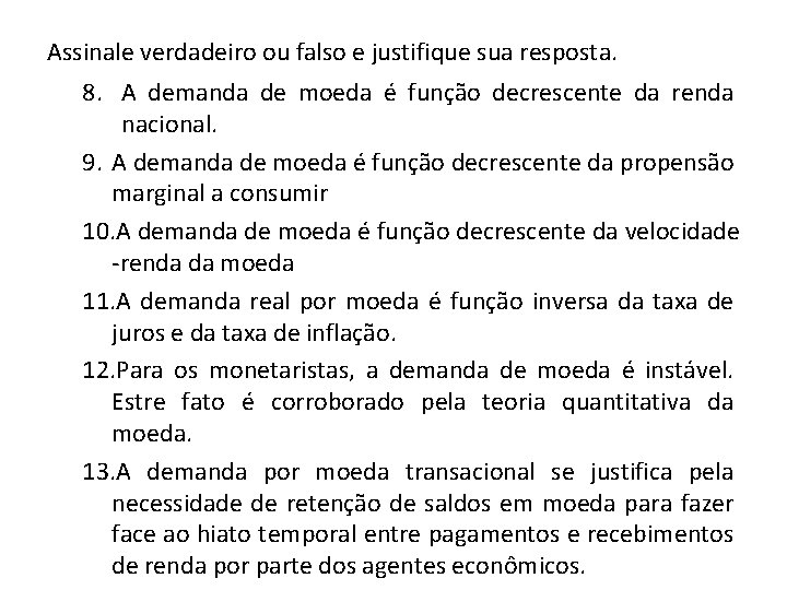 Assinale verdadeiro ou falso e justifique sua resposta. 8. A demanda de moeda é