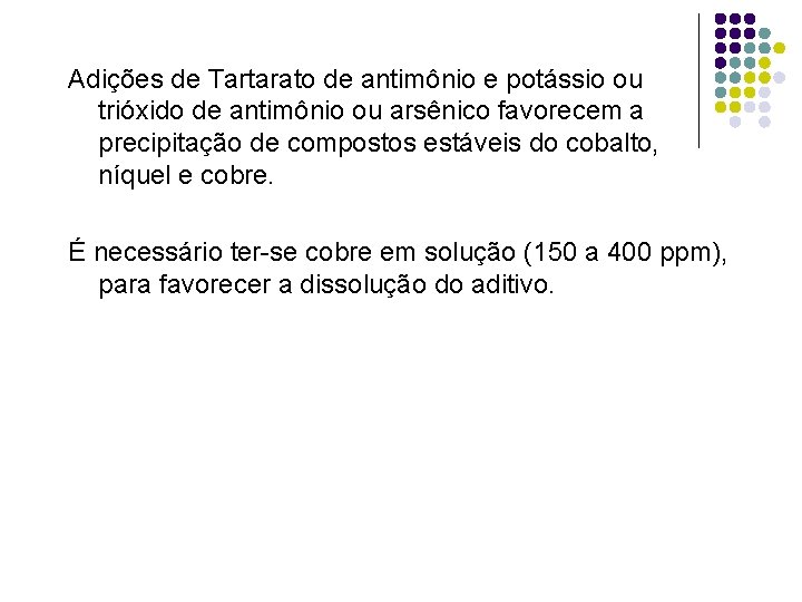 Adições de Tartarato de antimônio e potássio ou trióxido de antimônio ou arsênico favorecem