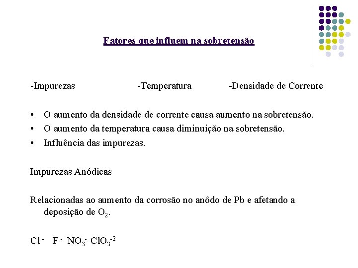 Fatores que influem na sobretensão -Impurezas -Temperatura -Densidade de Corrente • O aumento da