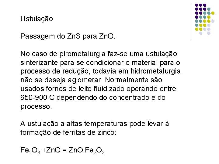 Ustulação Passagem do Zn. S para Zn. O. No caso de pirometalurgia faz-se uma