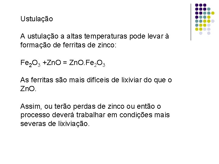 Ustulação A ustulação a altas temperaturas pode levar à formação de ferritas de zinco: