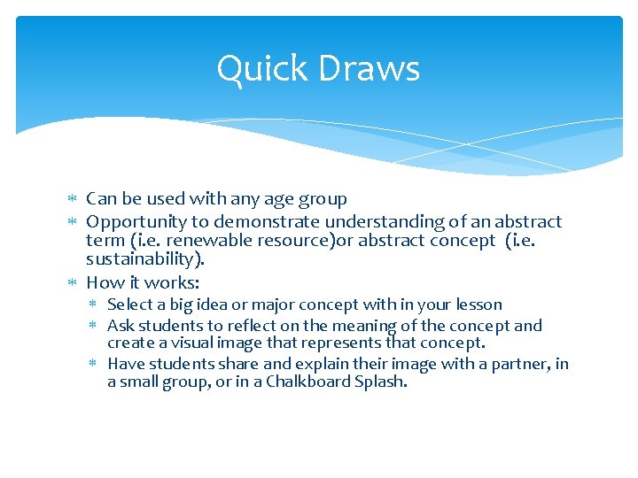 Quick Draws Can be used with any age group Opportunity to demonstrate understanding of