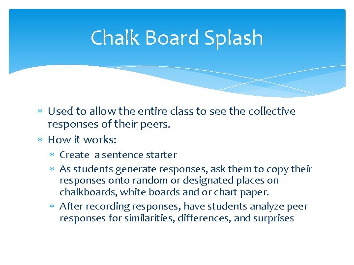 Chalk Board Splash Used to allow the entire class to see the collective responses