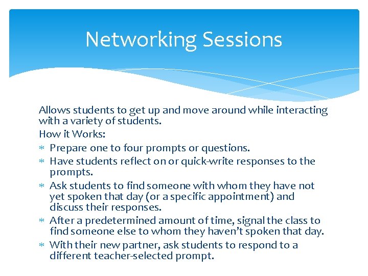 Networking Sessions Allows students to get up and move around while interacting with a