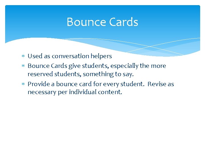 Bounce Cards Used as conversation helpers Bounce Cards give students, especially the more reserved