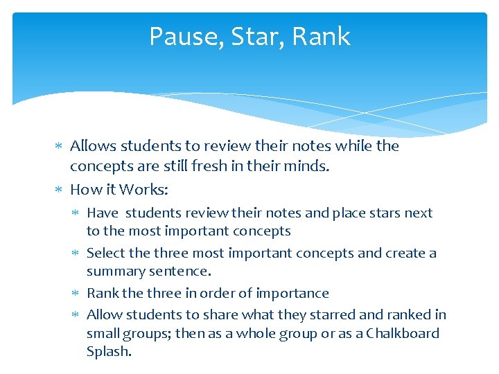 Pause, Star, Rank Allows students to review their notes while the concepts are still