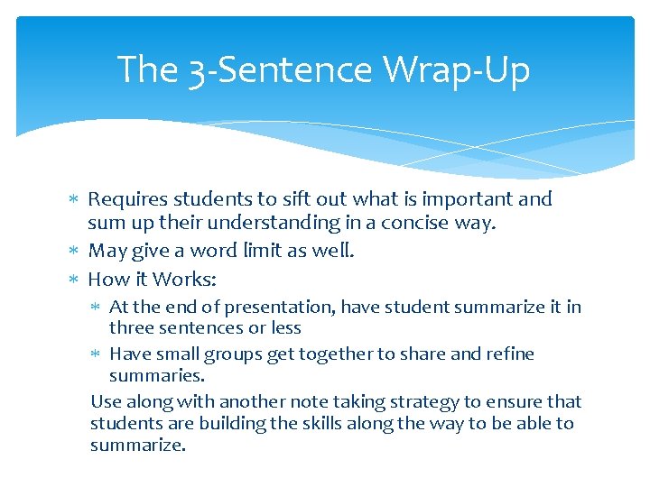 The 3 -Sentence Wrap-Up Requires students to sift out what is important and sum
