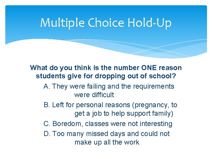 Multiple Choice Hold-Up What do you think is the number ONE reason students give