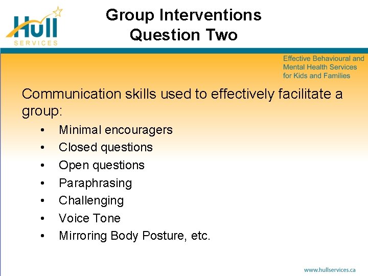 Group Interventions Question Two Communication skills used to effectively facilitate a group: • •