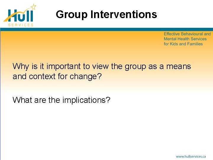 Group Interventions Why is it important to view the group as a means and