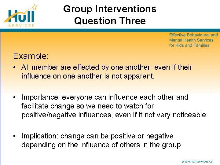 Group Interventions Question Three Example: • All member are effected by one another, even