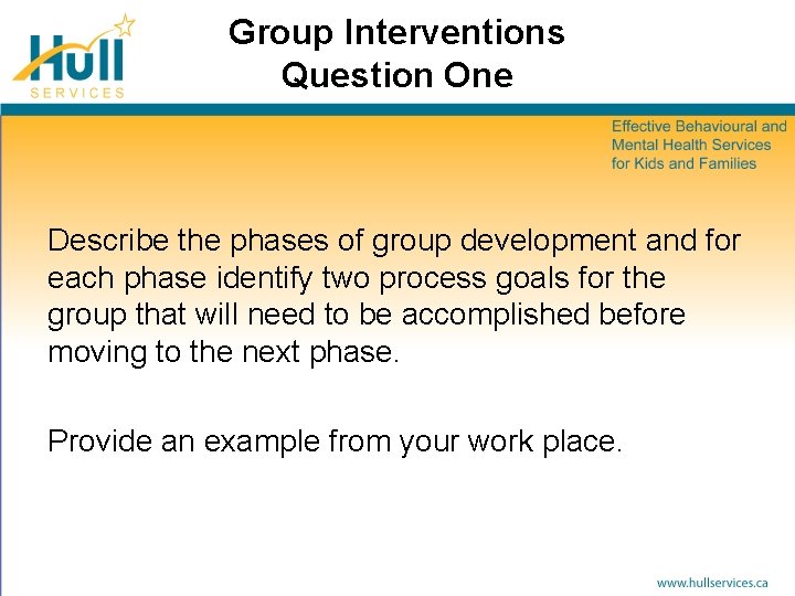 Group Interventions Question One Describe the phases of group development and for each phase