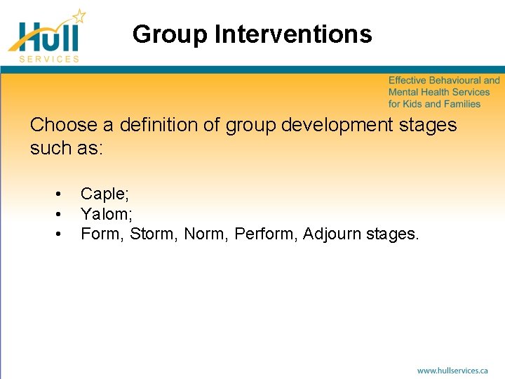 Group Interventions Choose a definition of group development stages such as: • • •
