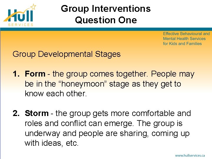 Group Interventions Question One Group Developmental Stages 1. Form - the group comes together.
