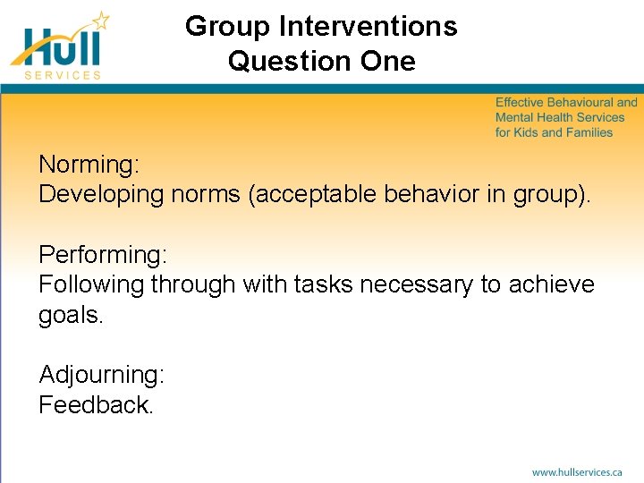 Group Interventions Question One Norming: Developing norms (acceptable behavior in group). Performing: Following through