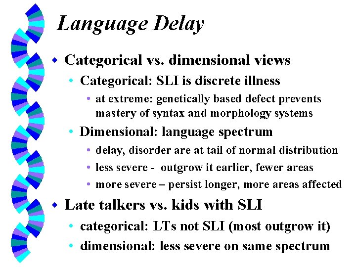 Language Delay w Categorical vs. dimensional views • Categorical: SLI is discrete illness •