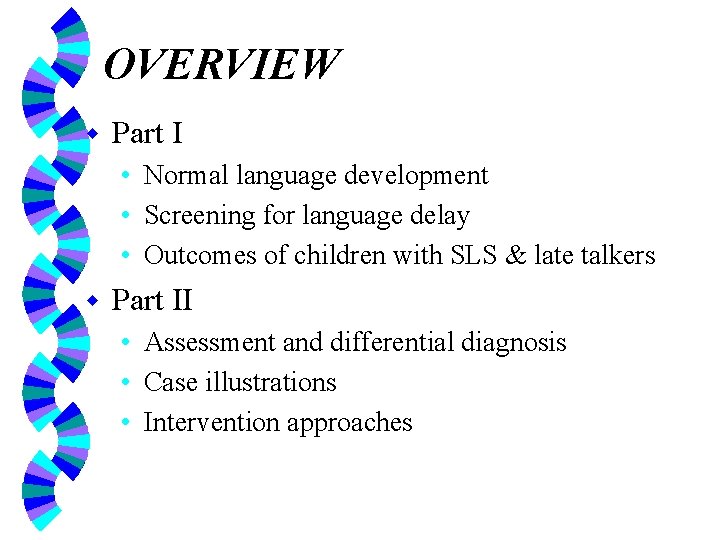 OVERVIEW w Part I • Normal language development • Screening for language delay •