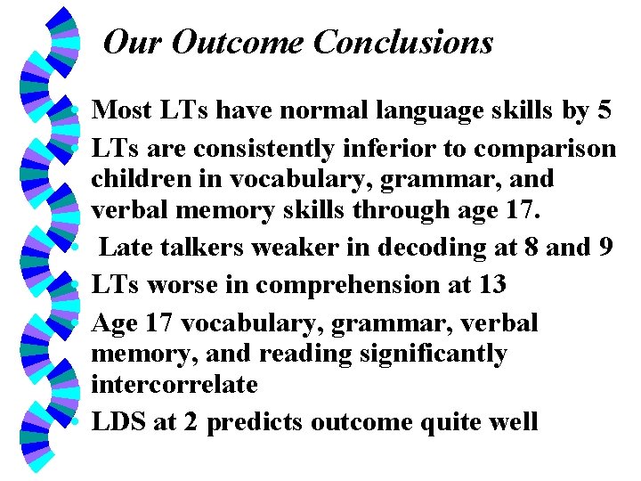 Our Outcome Conclusions • Most LTs have normal language skills by 5 • LTs