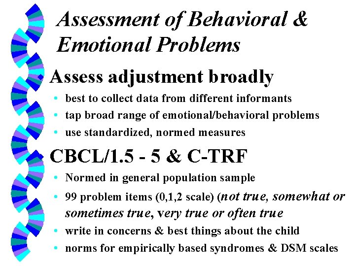 Assessment of Behavioral & Emotional Problems w Assess adjustment broadly • best to collect