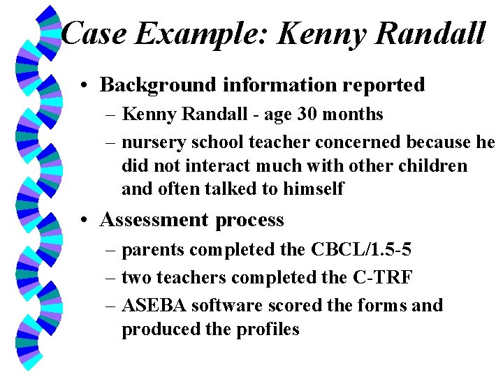 Case Example: Kenny Randall • Background information reported – Kenny Randall - age 30