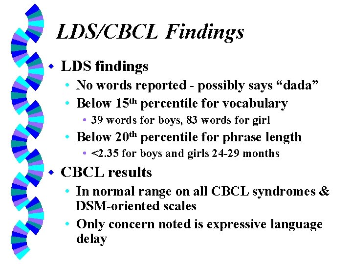 LDS/CBCL Findings w LDS findings • No words reported - possibly says “dada” •