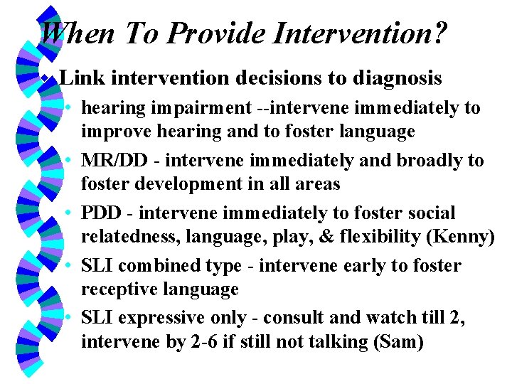 When To Provide Intervention? w Link intervention decisions to diagnosis • hearing impairment --intervene