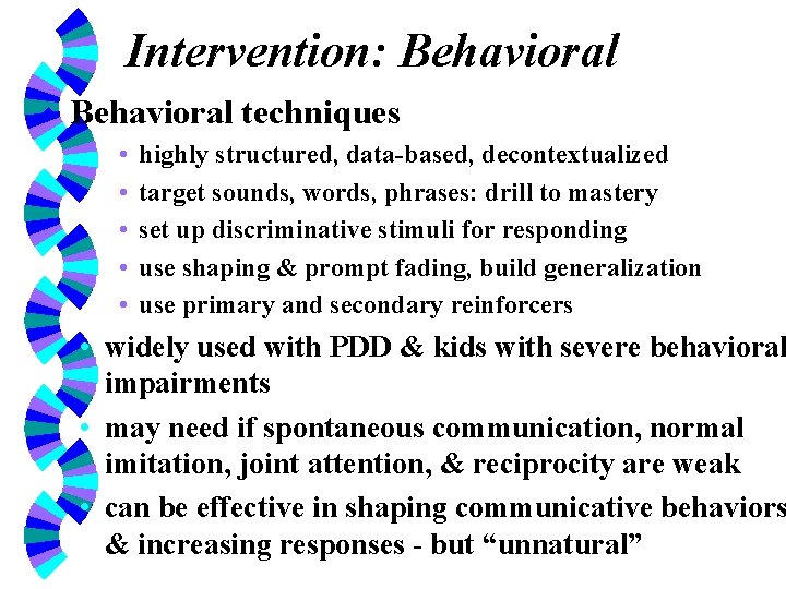 Intervention: Behavioral w Behavioral techniques • • • highly structured, data-based, decontextualized target sounds,