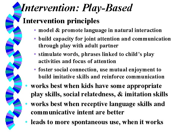 Intervention: Play-Based w Intervention principles • model & promote language in natural interaction •