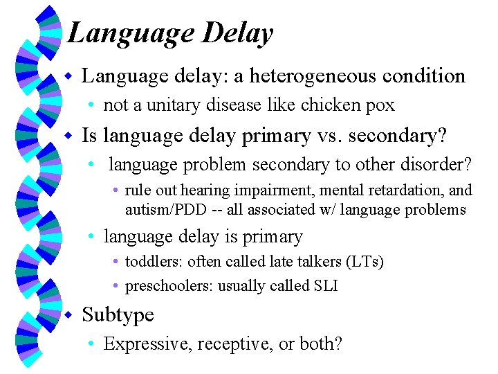 Language Delay w Language delay: a heterogeneous condition • not a unitary disease like