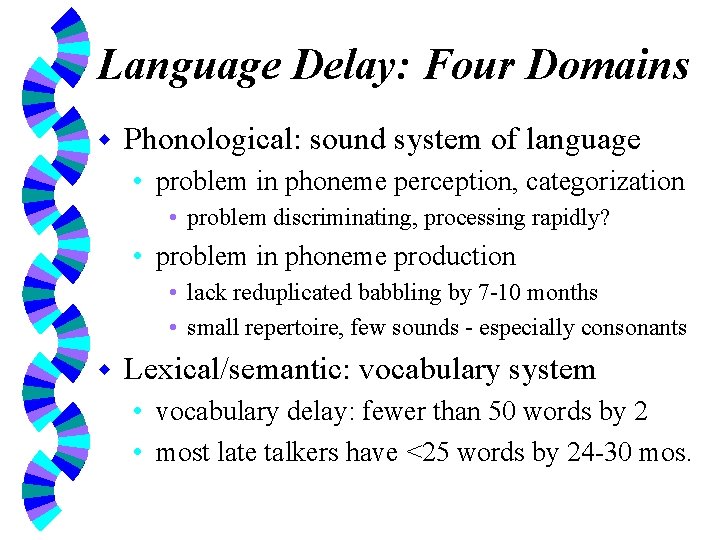 Language Delay: Four Domains w Phonological: sound system of language • problem in phoneme