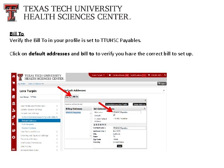 Bill To Verify the Bill To in your profile is set to TTUHSC Payables.