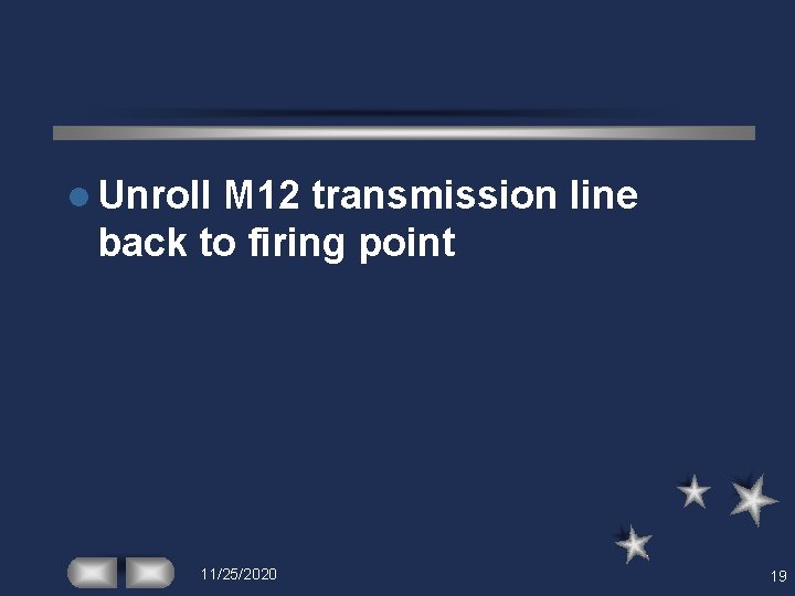 l Unroll M 12 transmission line back to firing point 11/25/2020 19 