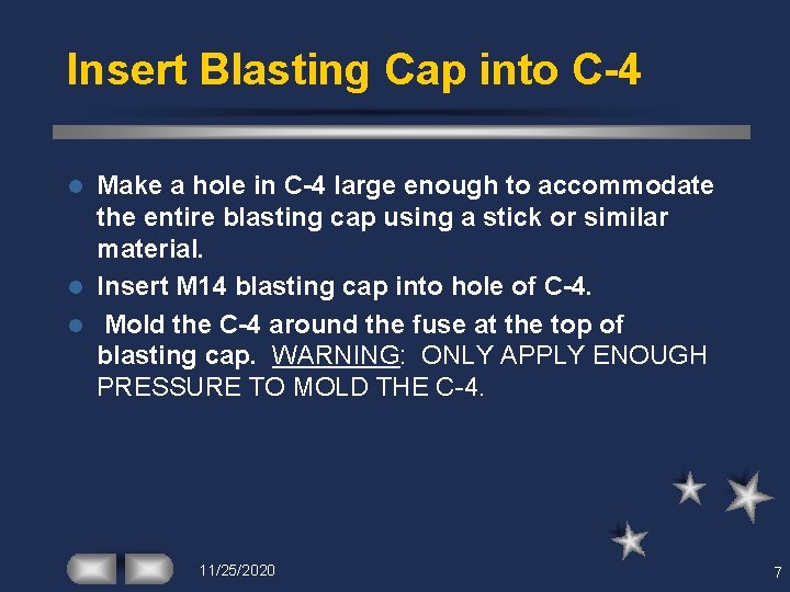 Insert Blasting Cap into C-4 Make a hole in C-4 large enough to accommodate