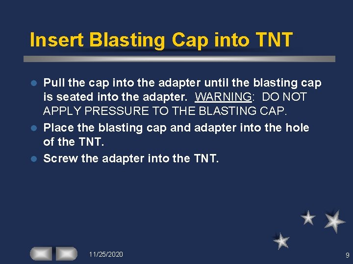 Insert Blasting Cap into TNT Pull the cap into the adapter until the blasting