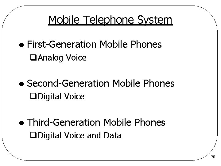 Mobile Telephone System l First-Generation Mobile Phones q. Analog Voice l Second-Generation Mobile Phones Mobile Telephone System l First-Generation Mobile Phones q. Analog Voice l Second-Generation Mobile Phones