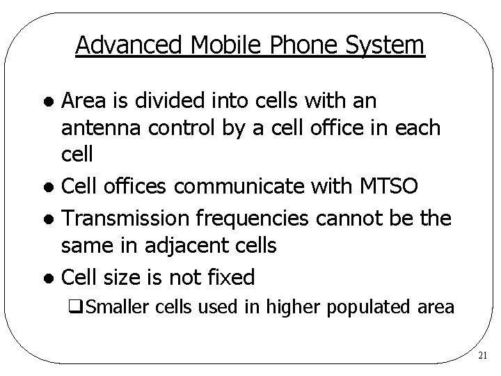 Advanced Mobile Phone System Area is divided into cells with an antenna control by Advanced Mobile Phone System Area is divided into cells with an antenna control by