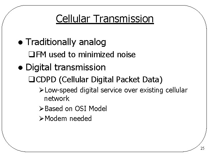 Cellular Transmission l Traditionally analog q. FM used to minimized noise l Digital transmission Cellular Transmission l Traditionally analog q. FM used to minimized noise l Digital transmission