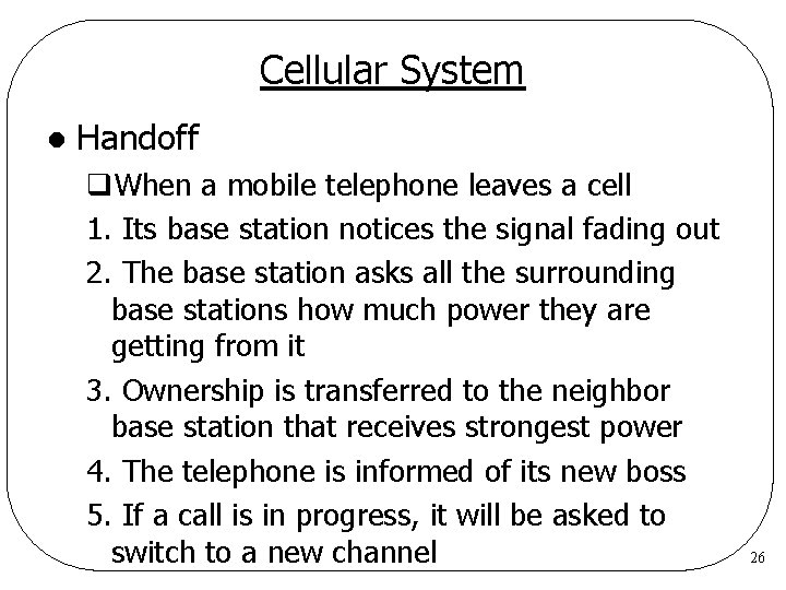 Cellular System l Handoff q. When a mobile telephone leaves a cell 1. Its Cellular System l Handoff q. When a mobile telephone leaves a cell 1. Its