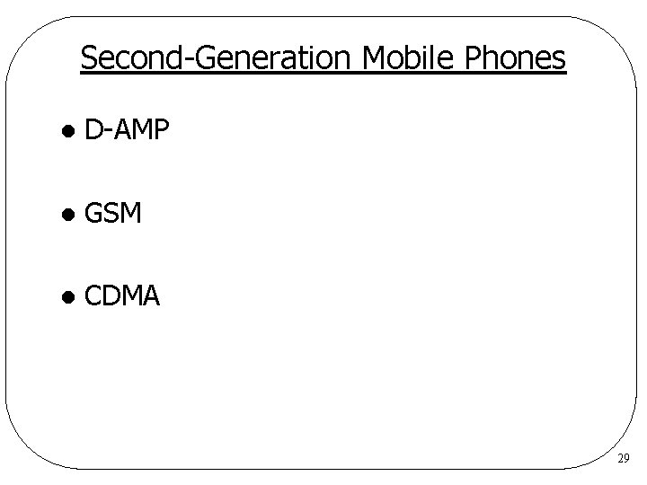 Second-Generation Mobile Phones l D-AMP l GSM l CDMA 29 Second-Generation Mobile Phones l D-AMP l GSM l CDMA 29