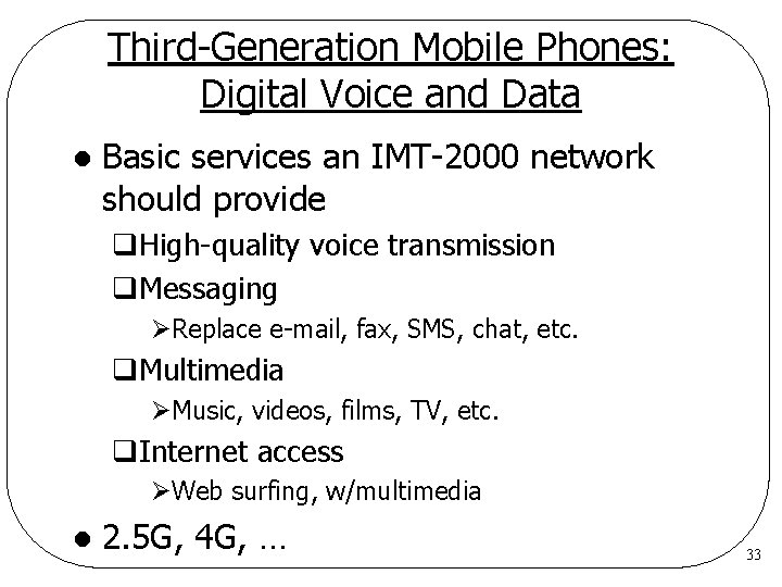 Third-Generation Mobile Phones: Digital Voice and Data l Basic services an IMT-2000 network should Third-Generation Mobile Phones: Digital Voice and Data l Basic services an IMT-2000 network should