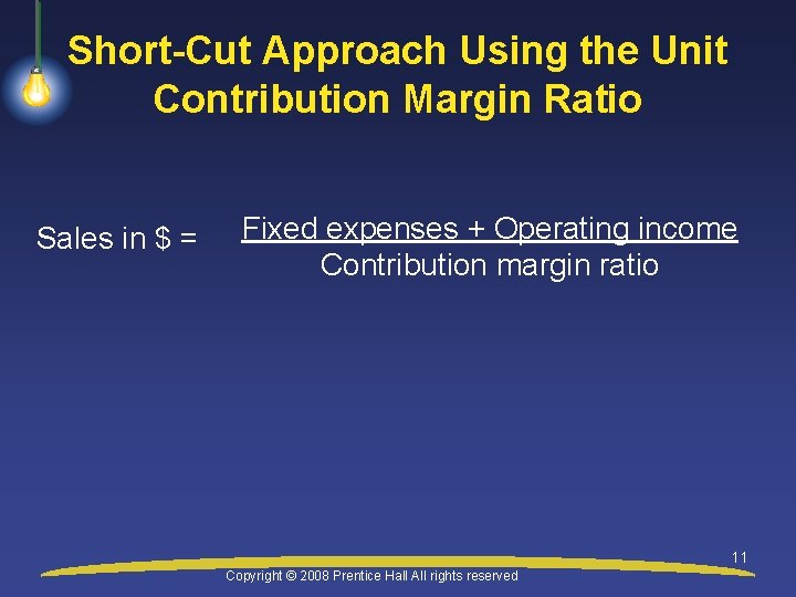 Short-Cut Approach Using the Unit Contribution Margin Ratio Sales in $ = Fixed expenses