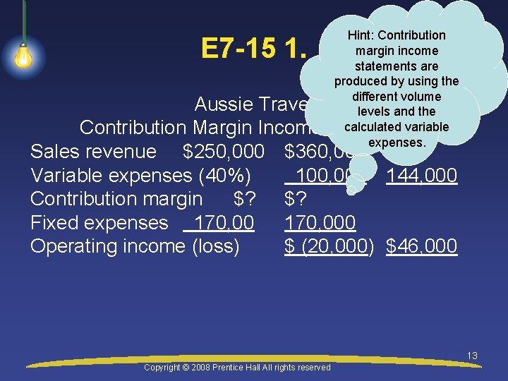 E 7 -15 1. Hint: Contribution margin income statements are produced by using the