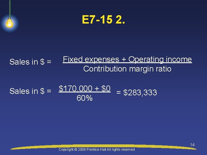 E 7 -15 2. Sales in $ = Fixed expenses + Operating income Contribution