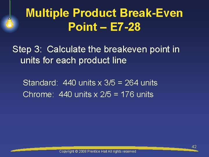 Multiple Product Break-Even Point – E 7 -28 Step 3: Calculate the breakeven point