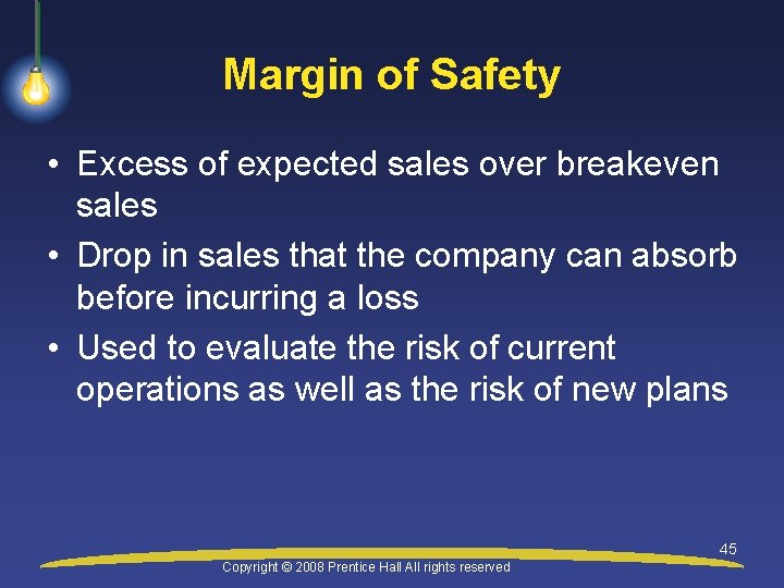 Margin of Safety • Excess of expected sales over breakeven sales • Drop in